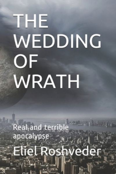 Cover for Eliel Roshveder · The Wedding of Wrath: Real and terrible apocalypse (Paperback Book) (2021)