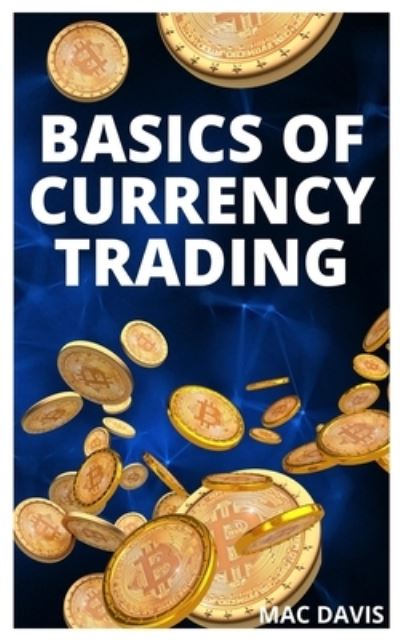 Cover for Mac Davis · Basics of Currency Trading: The basics of trading as an expert (Paperback Book) (2021)