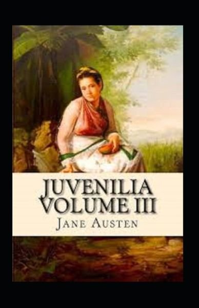 Cover for Jane Austen · Juvenilia Volume III Annotated (Paperback Book) (2021)