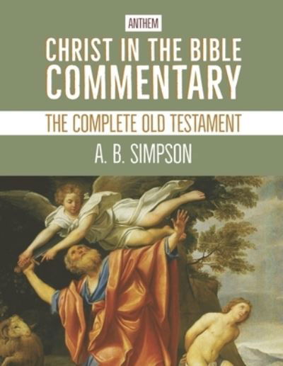 Christ in the Bible Commentary: The Complete Old Testament - A B Simpson - Boeken - Independently Published - 9798519257848 - 11 juni 2021