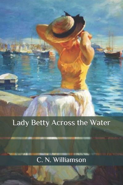 Lady Betty Across the Water - C N Williamson - Książki - Independently Published - 9798556759848 - 1 listopada 2020