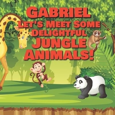 Cover for Chilkibo Publishing · Gabriel Let's Meet Some Delightful Jungle Animals! (Paperback Bog) (2020)