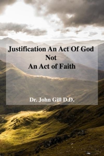 Cover for David Clarke · Justification An Act Of God Not An Act Of Faith: Alternatively Eternal Justificatiion and Antidote To Fullerism - David Clarke (Paperback Book) (2020)