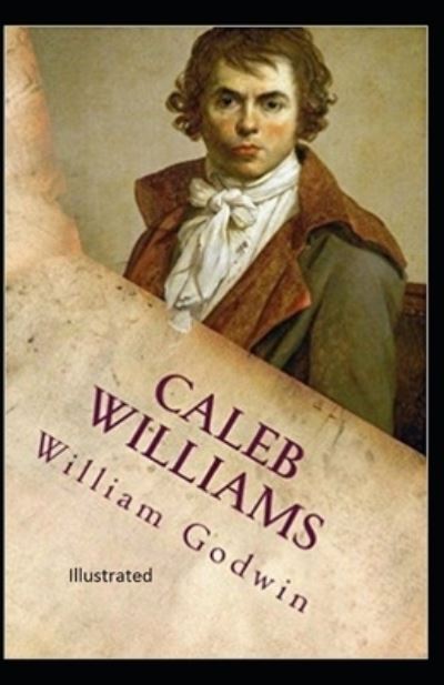 Caleb Williams Illustrated - William Godwin - Books - Independently Published - 9798581160848 - December 14, 2020