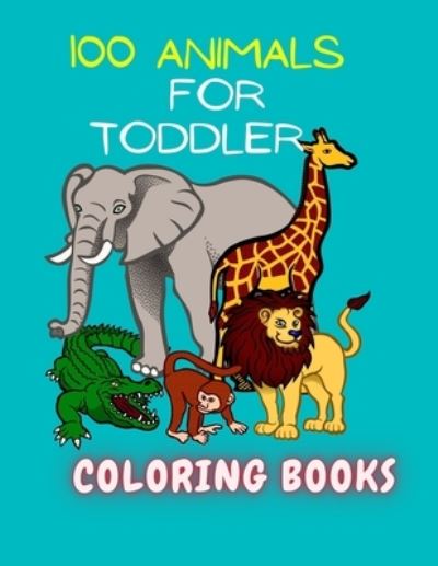 Cover for Animal Coloring Book · 100 Animals for Toddler Coloring Book (Paperback Book) (2020)