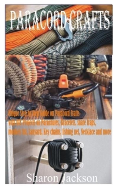 Paracord Crafts - Sharon Jackson - Books - Independently Published - 9798593727848 - January 11, 2021