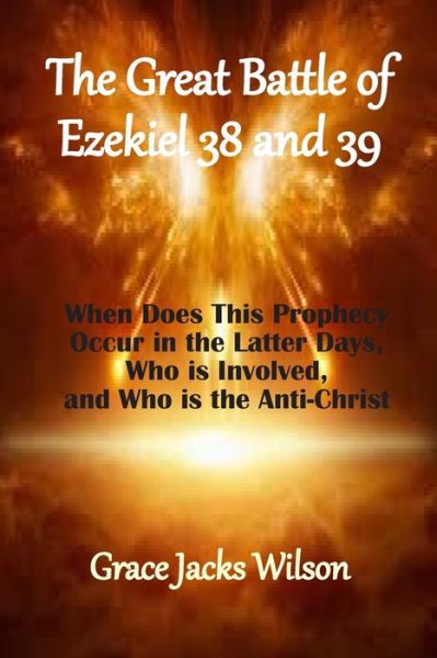 The Great Battle of Ezekiel 38 and 39 - Grace Jacks Wilson - Książki - Independently Published - 9798606843848 - 30 stycznia 2020