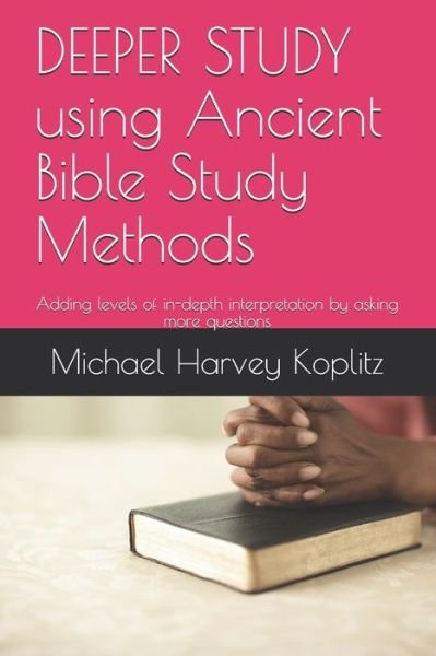 Cover for Michael Harvey Koplitz · DEEPER STUDY using Ancient Bible Study Methods (Paperback Book) (2020)