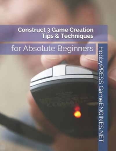 Cover for Chak Tin Yu · Construct 3 Game Creation Tips &amp; Techniques: for Absolute Beginners (Paperback Bog) (2020)