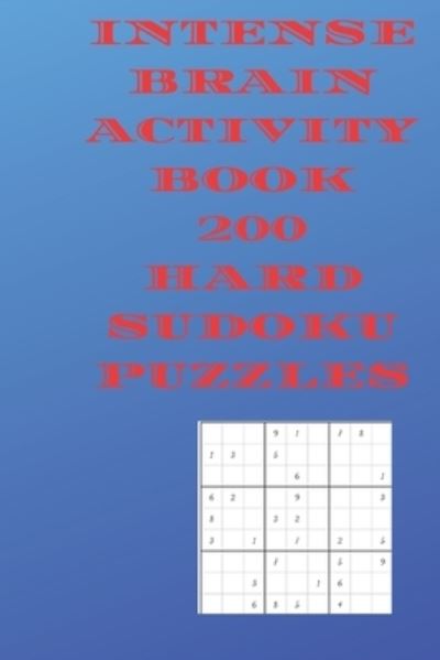 Intense Brain Activity Book 200 Hard Sudoku Puzzles - Cannonbooks - Books - Independently Published - 9798686014848 - September 22, 2020