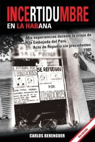 Cover for Carlos Berenguer · INCERTIDUMBRE en la Habana: (B&amp;W 4ta Edicion) Mis experiencias durante la crisis de la Embajada del Peru en la Habana. 1980 (Paperback Bog) (2020)