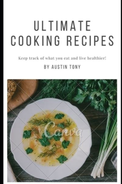 Cover for Austin Tony · Ultimate Cooking Recipes: Keep track of what you eat and live healthier (Paperback Book) (2021)