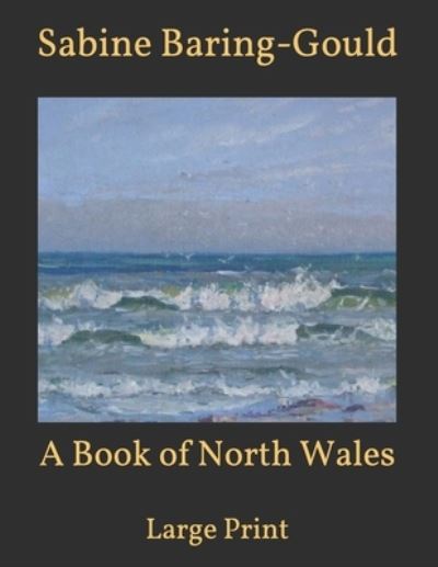 Cover for Sabine Baring-Gould · A Book of North Wales: Large Print (Paperback Book) (2021)