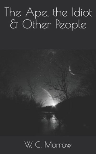 Cover for W C Morrow · The Ape, the Idiot &amp; Other People (Paperback Book) (2021)