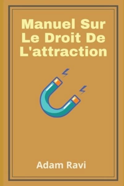 Manuel Sur Le Droit De L'attraction - Independently Published - Books - Independently Published - 9798720028848 - March 10, 2021