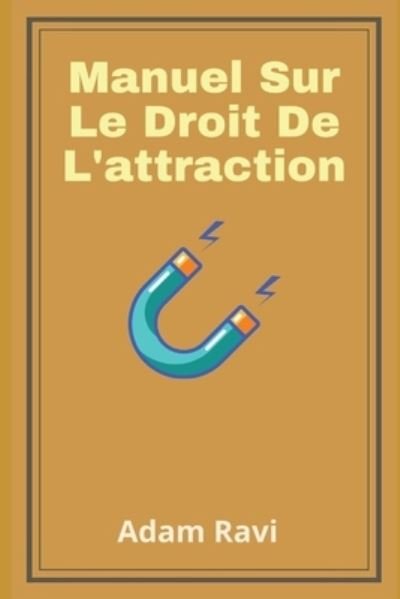 Cover for Independently Published · Manuel Sur Le Droit De L'attraction (Taschenbuch) (2021)