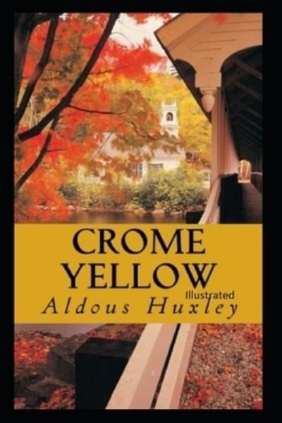 Crome Yellow Illustrated - Aldous Huxley - Bücher - Independently Published - 9798736658848 - 12. April 2021