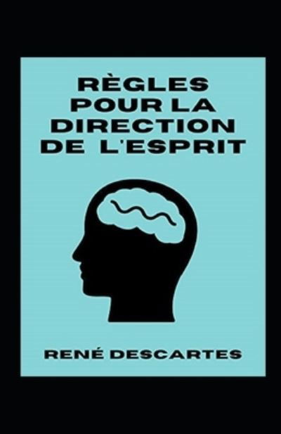 Regles pour la direction de l'esprit Annote - Rene Descartes - Książki - Independently Published - 9798736731848 - 12 kwietnia 2021