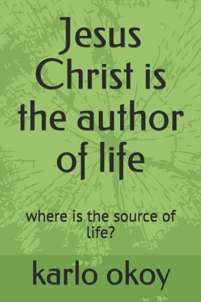 Cover for Karlo Kolong Okoy Kko · Jesus Christ is the author of life (Paperback Bog) (2021)