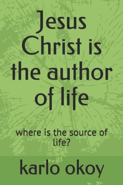 Cover for Karlo Kolong Okoy Kko · Jesus Christ is the author of life (Pocketbok) (2021)