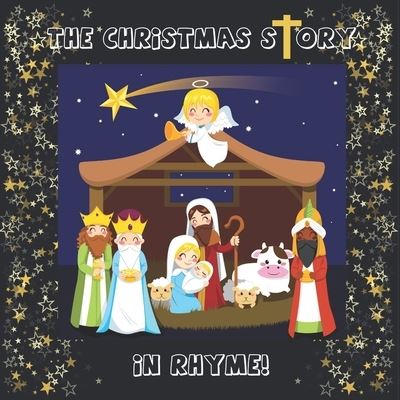 The Christmas Story: In Rhyme! - Laura Clarke - Książki - Independently Published - 9798787036848 - 19 grudnia 2021