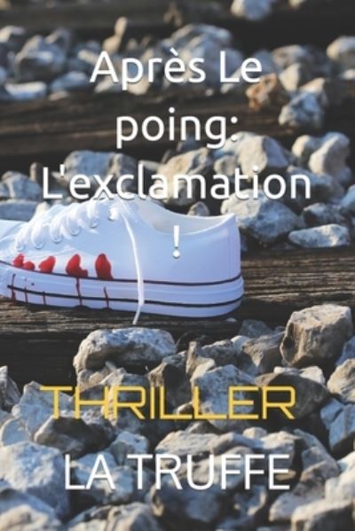 Cover for La Truffe · Apres Le poing: L'exclamation ! : THRILLER (Paperback Book) (2022)