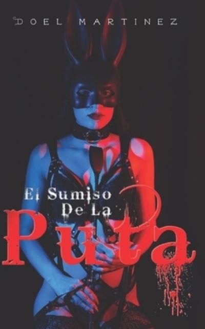 Cover for Doel Martinez · El SUMISO DE UNA PUTA (Paperback Bog) (2022)