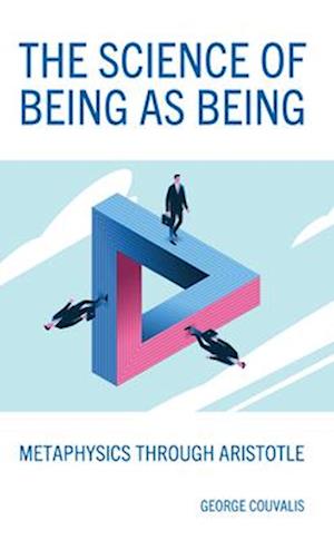 The Science of Being as Being: Metaphysics Through Aristotle - George Couvalis - Bøger - Rowman & Littlefield Publishers - 9798881804848 - 17. december 2024