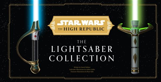 Cover for Daniel Wallace · Star Wars: The High Republic: The Lightsaber Collection (Gebundenes Buch) (2024)