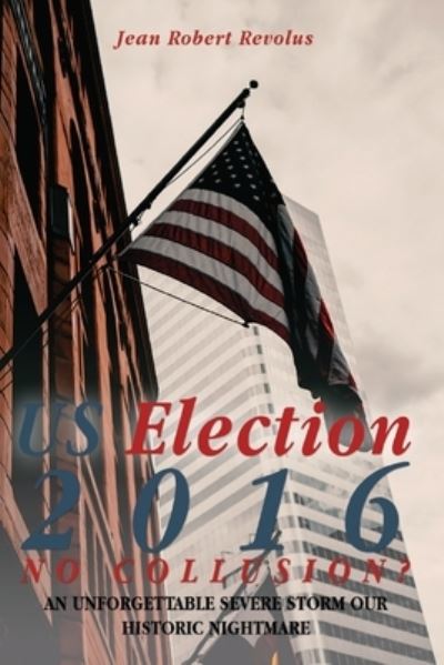 Cover for Revolus Jean Robert Revolus · U.S. Election 2016, No Collusion? (Paperback Book) (2022)