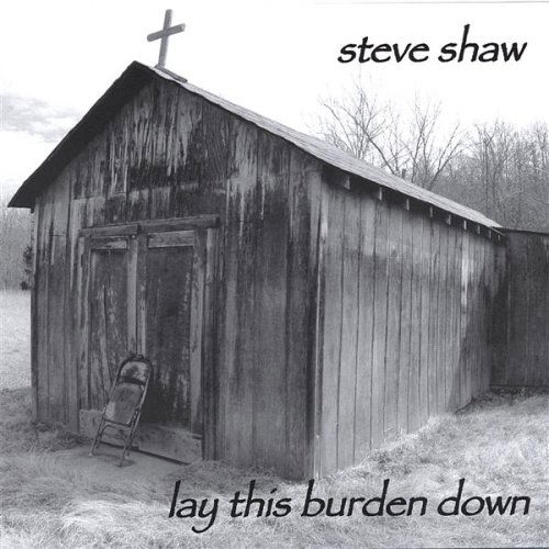 Cover for Steve Shaw · Lay This Burden Down (CD) (2006)