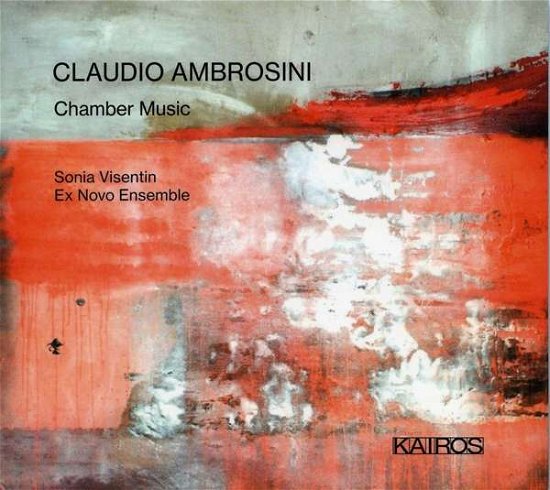 Cover for Sonia Visentin / Ex Novo Ensemble · Claudio Ambrosini: Chamber Music (CD) (2021)