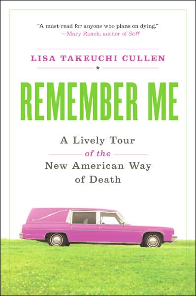 Cover for Lisa Takeuchi Cullen · Remember Me: a Lively Tour of the New American Way of Death (Paperback Bog) (2007)