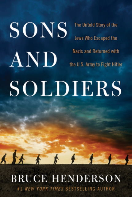 Cover for Bruce Henderson · Sons and Soldiers: The Untold Story of the Jews Who Escaped the Nazis and Returned with the U.S. Army to Fight Hitler (Paperback Book) (2017)