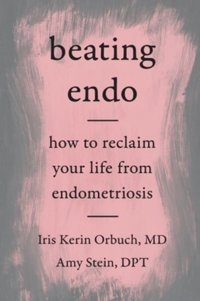 Cover for Orbuch, Iris Kerin, M.D. · Beating Endo: How to Reclaim Your Life from Endometriosis (Paperback Book) (2021)