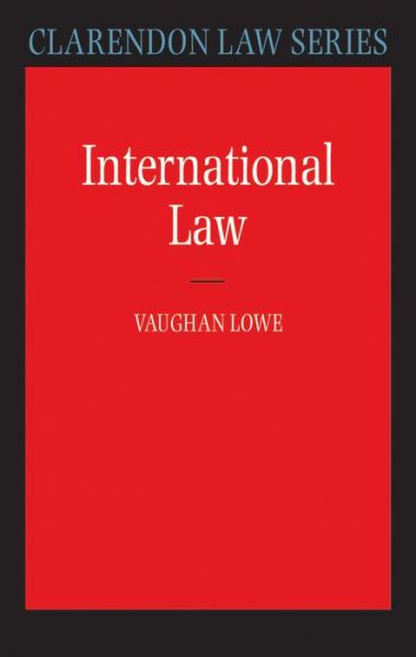 Cover for Lowe, Vaughan (, QC Chichele Professor of Public International Law, and a Fellow of All Souls College, University of Oxford) · International Law - Clarendon Law Series (Paperback Book) (2007)