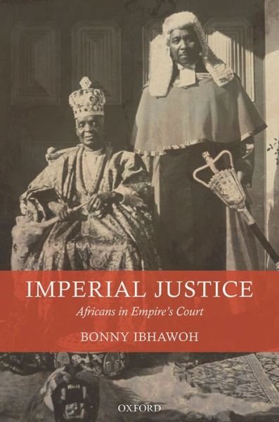 Cover for Ibhawoh, Bonny (Associate Professor, McMaster University) · Imperial Justice: Africans in Empire's Court (Hardcover bog) (2013)