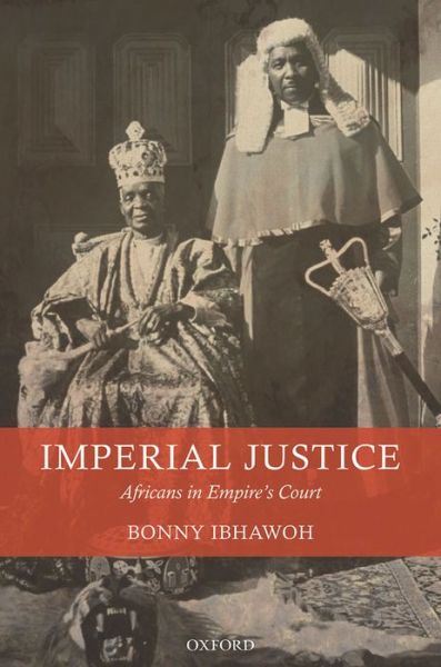 Cover for Ibhawoh, Bonny (Associate Professor, McMaster University) · Imperial Justice: Africans in Empire's Court (Gebundenes Buch) (2013)