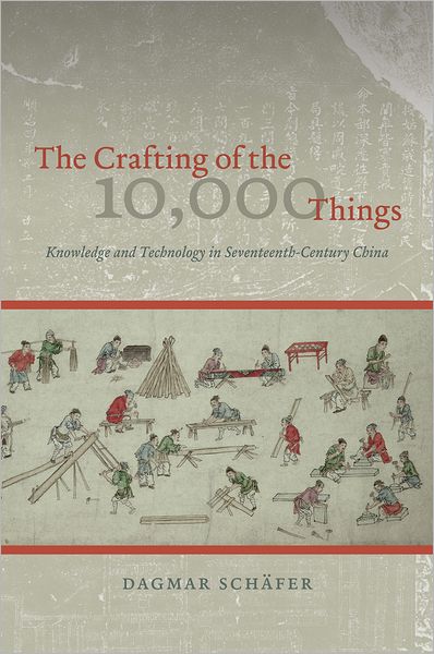 Cover for Dagmar Schafer · The Crafting of the 10,000 Things: Knowledge and Technology in Seventeenth-Century China (Hardcover Book) (2011)