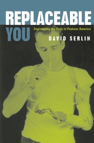 Cover for David Serlin · Replaceable You: Engineering the Body in Postwar America (Paperback Book) (2004)