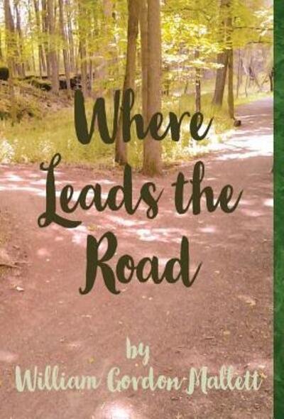 Cover for William Gordon Mallett · Where Leads the Road (Hardcover Book) (2019)