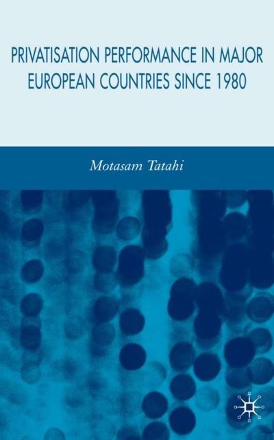 Cover for M. Tatahi · Privatisation Performance in Major European Countries Since 1980 (Innbunden bok) (2006)