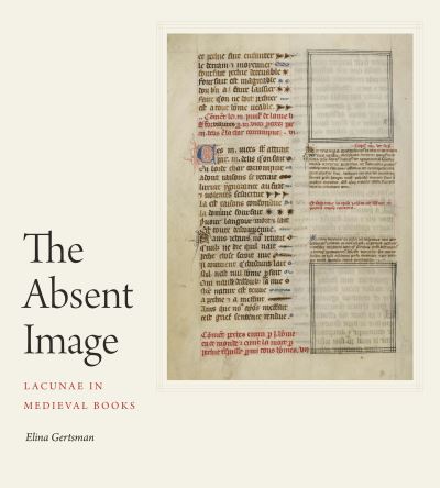 Cover for Gertsman, Elina (Case Western Reserve University) · The Absent Image: Lacunae in Medieval Books (Hardcover Book) (2021)