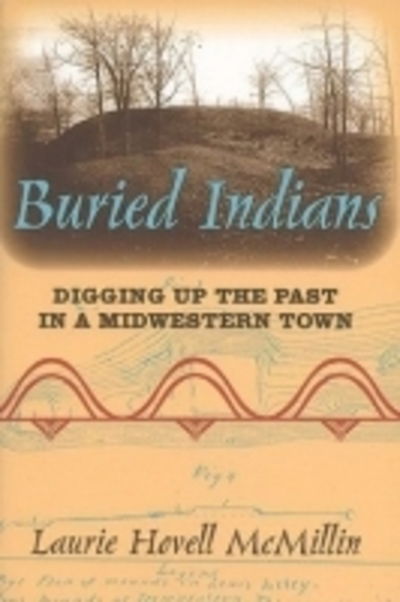 Cover for Laurie Hovell McMillin · Buried Indians: Digging Up the Past in a Midwestern Town - Wisconsin Land and Life (Paperback Book) (2006)