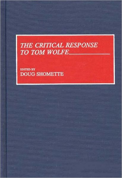 Cover for Doug Shomette · The Critical Response to Tom Wolfe - Critical Responses in Arts and Letters (Hardcover Book) (1992)