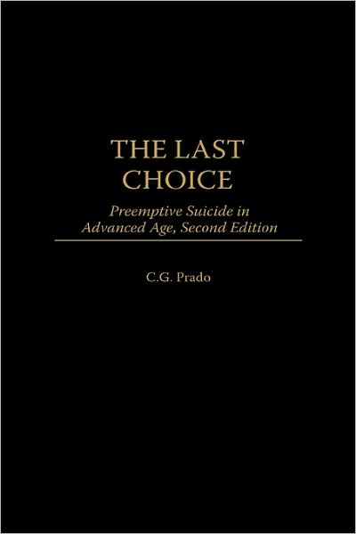 Cover for Professor C.G. Prado · The Last Choice: Preemptive Suicide in Advanced Age, 2nd Edition (Hardcover Book) [2 Revised edition] (1998)