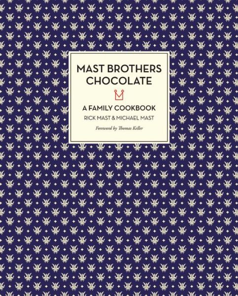 Cover for Rick Mast · Mast Brothers Chocolate: A Family Cookbook (Hardcover Book) (2013)