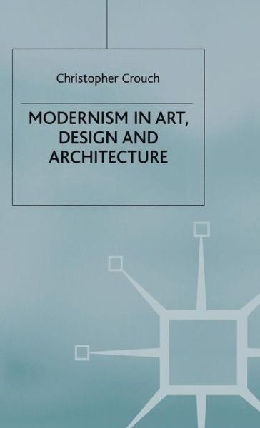 Cover for Christopher Crouch · Modernism in Art Design and Architecture (Book) (1998)