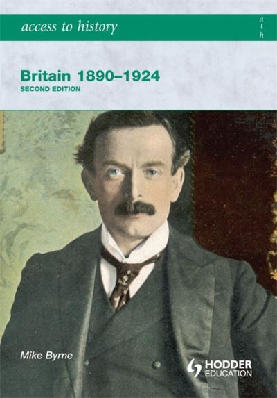 Cover for Mike Byrne · Access to History: Britain 1890-1924 2ed - Access to History (Paperback Book) [2 Revised edition] (2008)