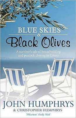 Blue Skies & Black Olives: A survivor's tale of housebuilding and peacock chasing in Greece - John Humphrys - Książki - Hodder & Stoughton - 9780340978849 - 1 kwietnia 2010